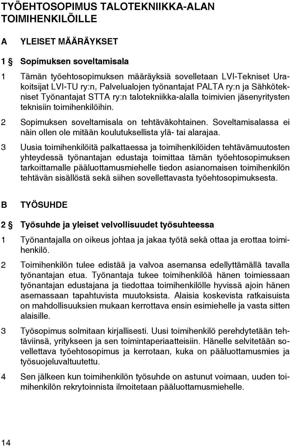 Soveltamisalassa ei näin ollen ole mitään koulutuksellista ylä- tai alarajaa.