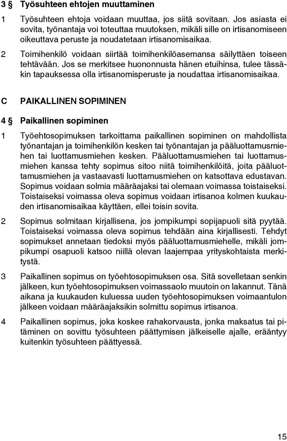 2 Toimihenkilö voidaan siirtää toimihenkilöasemansa säilyttäen toiseen tehtävään.