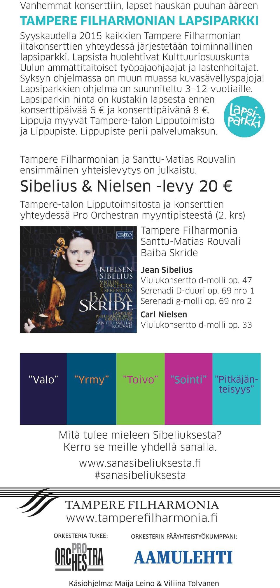 Lapsiparkkien ohjelma on suunniteltu 3 12-vuotiaille. Lapsiparkin hinta on kustakin lapsesta ennen konserttipäivää 6 ja konserttipäivänä 8. Lippuja myyvät Tampere-talon Lipputoimisto ja Lippupiste.