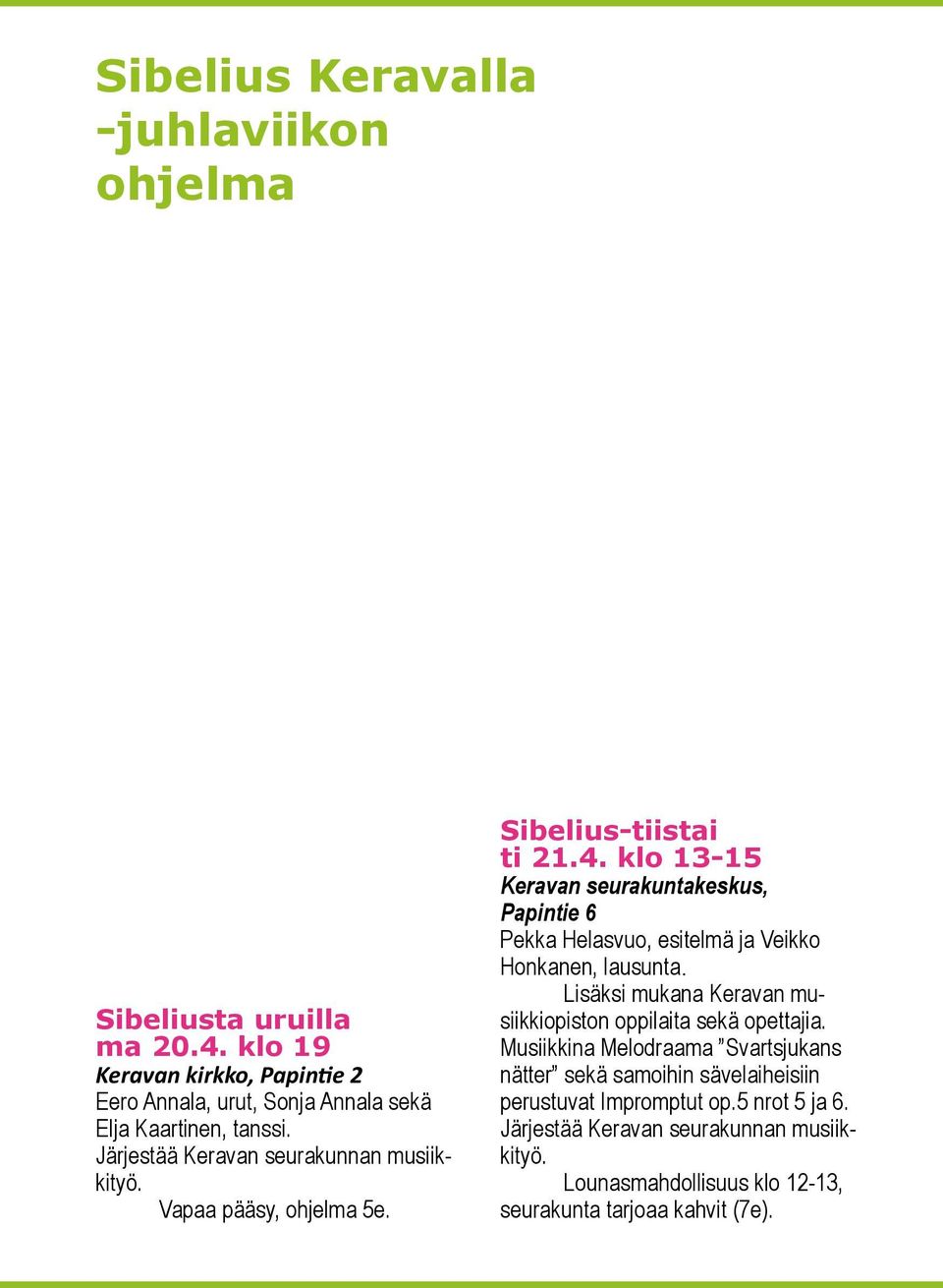 Vapaa pääsy, ohjelma 5e. Sibelius-tiistai ti 21.4. klo 13-15 Keravan seurakuntakeskus, Papintie 6 Pekka Helasvuo, esitelmä ja Veikko Honkanen, lausunta.