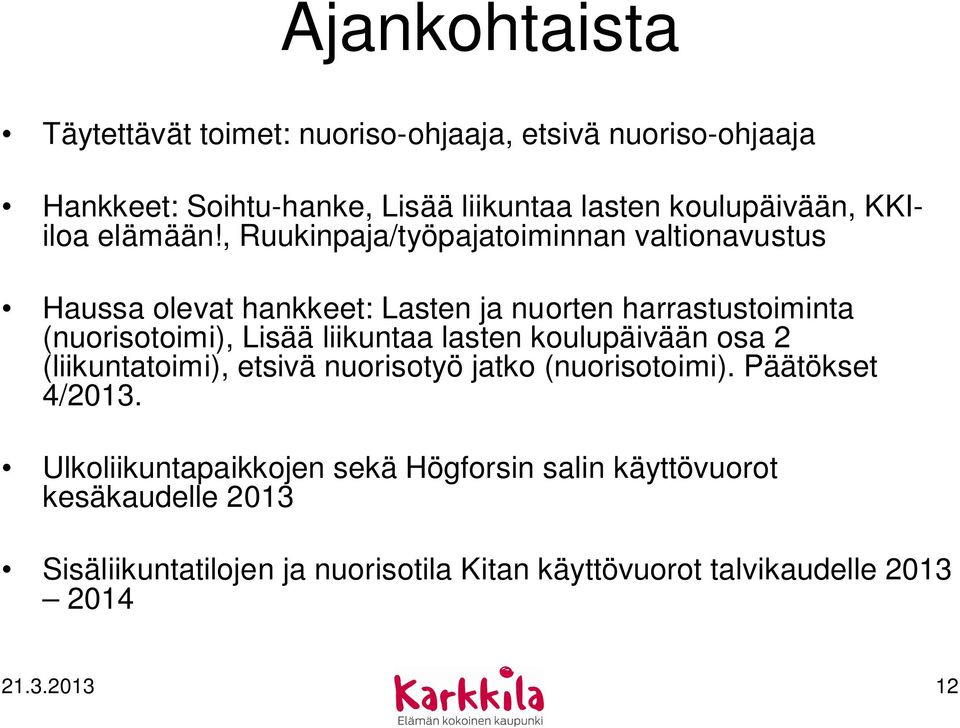 , Ruukinpaja/työpajatoiminnan valtionavustus Haussa olevat hankkeet: Lasten ja nuorten harrastustoiminta (nuorisotoimi), Lisää liikuntaa