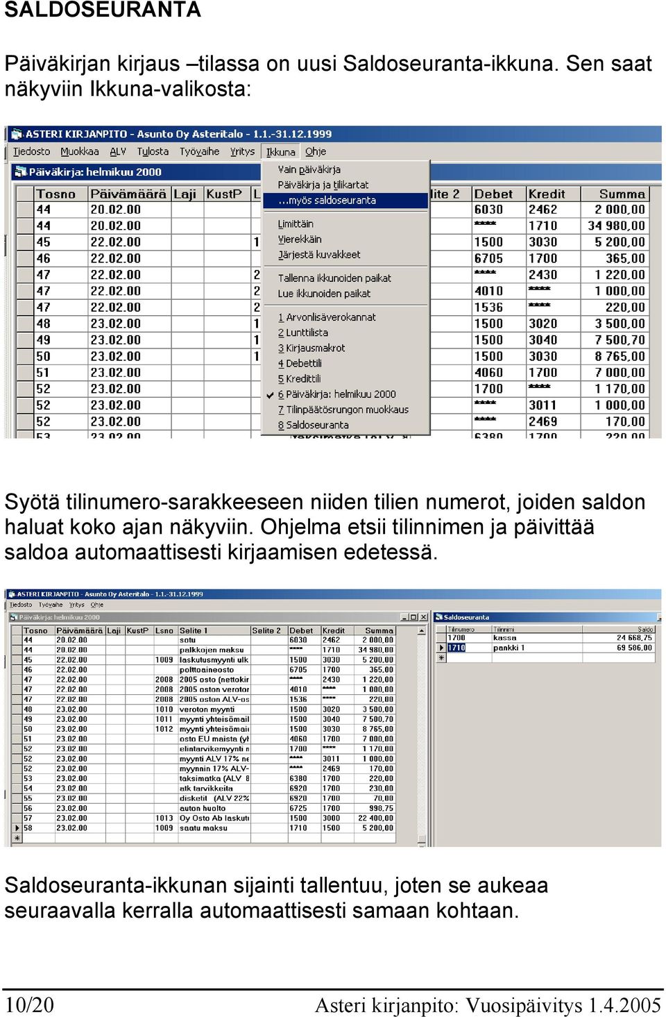 koko ajan näkyviin. Ohjelma etsii tilinnimen ja päivittää saldoa automaattisesti kirjaamisen edetessä.