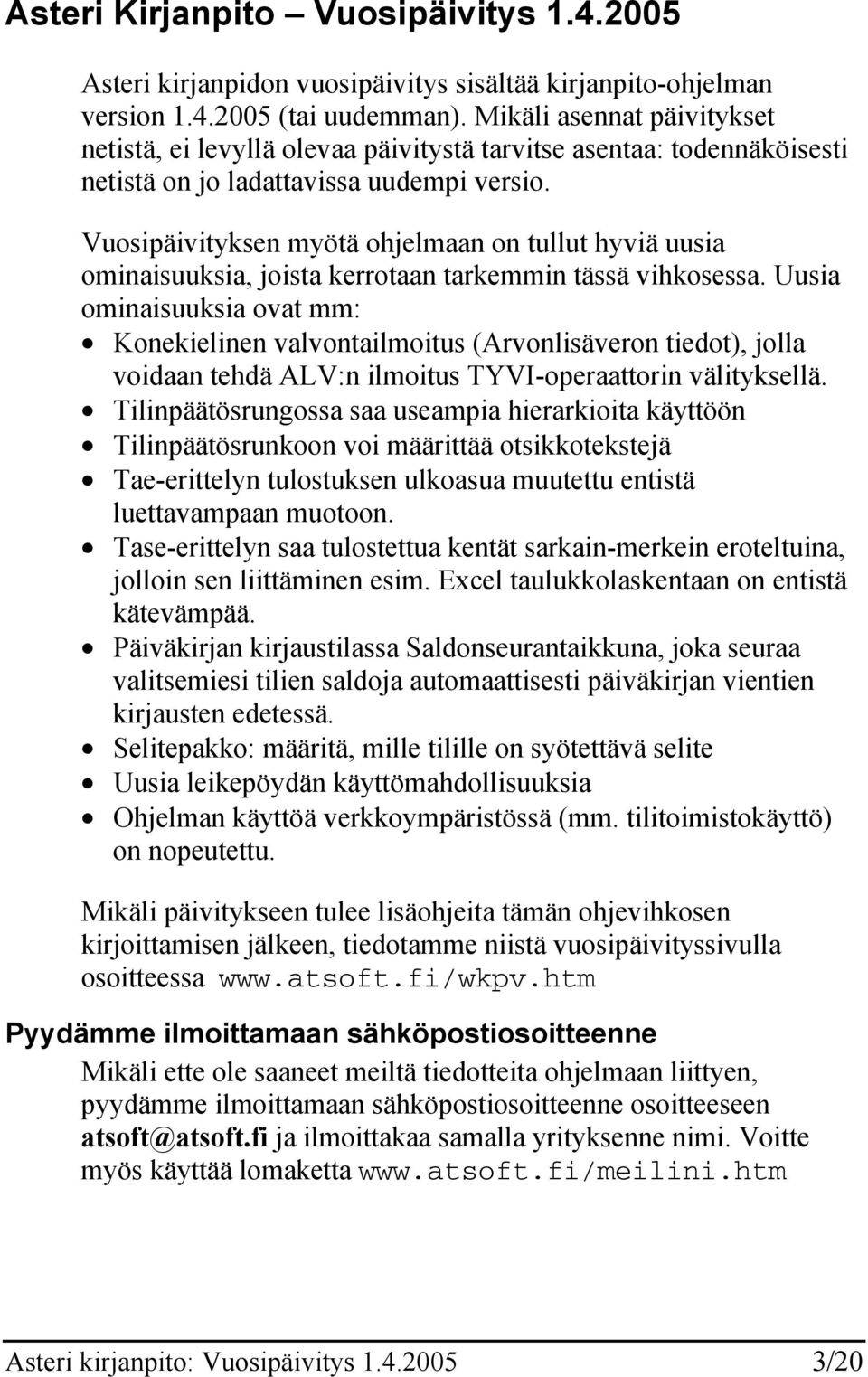 Vuosipäivityksen myötä ohjelmaan on tullut hyviä uusia ominaisuuksia, joista kerrotaan tarkemmin tässä vihkosessa.