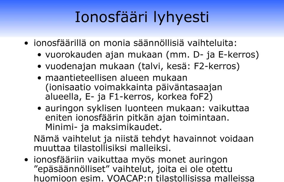 F1-kerros, korkea fof2) auringon syklisen luonteen mukaan: vaikuttaa eniten ionosfäärin pitkän ajan toimintaan. Minimi- ja maksimikaudet.