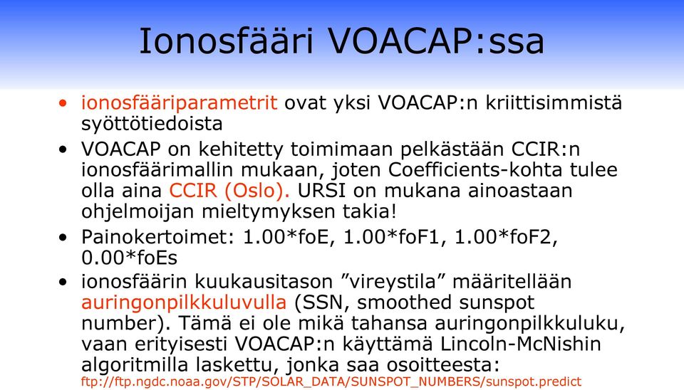 00*foF2, 0.00*foEs ionosfäärin kuukausitason vireystila määritellään auringonpilkkuluvulla (SSN, smoothed sunspot number).