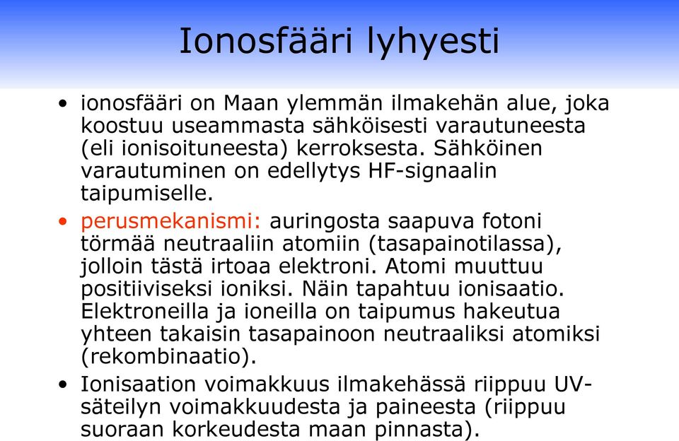 perusmekanismi: auringosta saapuva fotoni törmää neutraaliin atomiin (tasapainotilassa), jolloin tästä irtoaa elektroni. Atomi muuttuu positiiviseksi ioniksi.