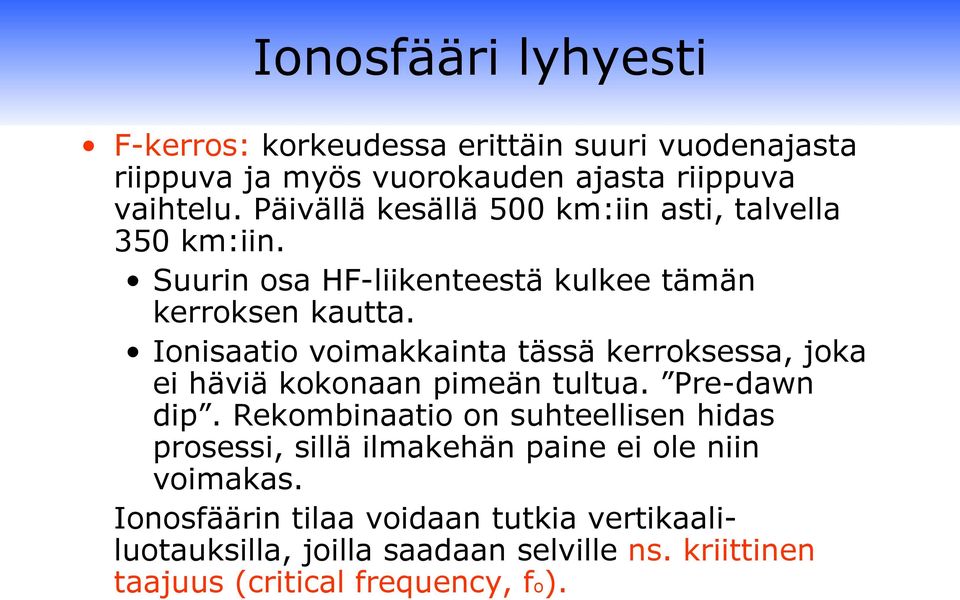 Ionisaatio voimakkainta tässä kerroksessa, joka ei häviä kokonaan pimeän tultua. Pre-dawn dip.