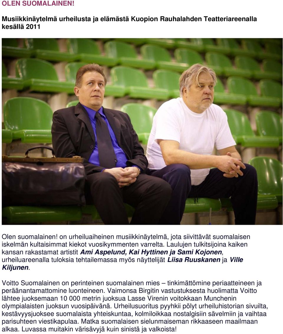 Laulujen tulkitsijoina kaiken kansan rakastamat artistit Ami Aspelund, Kai Hyttinen ja Sami Kojonen, urheiluareenalla tuloksia tehtailemassa myös näyttelijät Liisa Ruuskanen ja Ville Kiljunen.