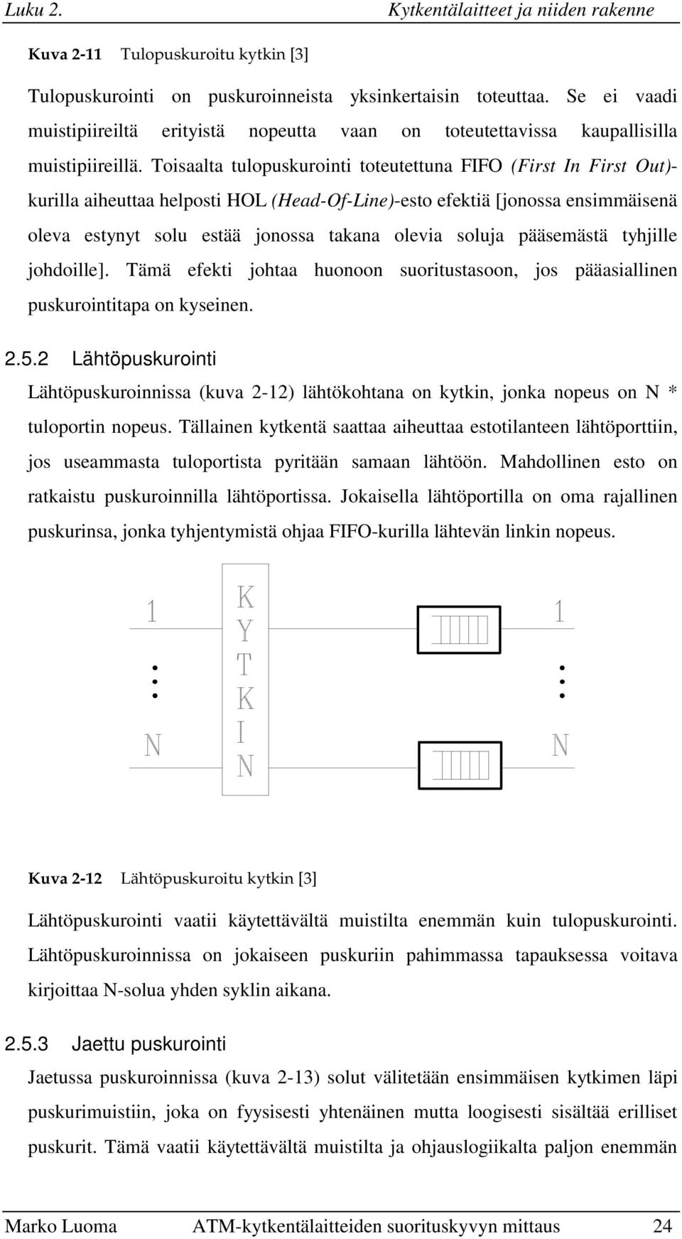 soluja pääsemästä tyhjille johdoille]. Tämä efekti johtaa huonoon suoritustasoon, jos pääasiallinen puskurointitapa on kyseinen. 2.5.