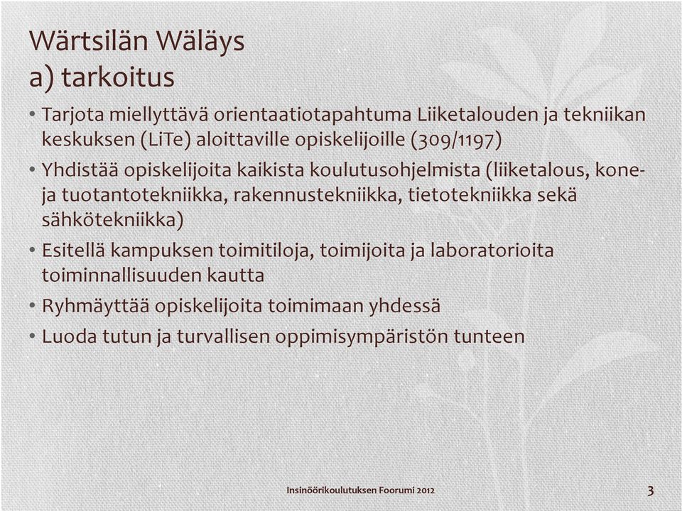 tuotantotekniikka, rakennustekniikka, tietotekniikka sekä sähkötekniikka) Esitellä kampuksen toimitiloja, toimijoita ja