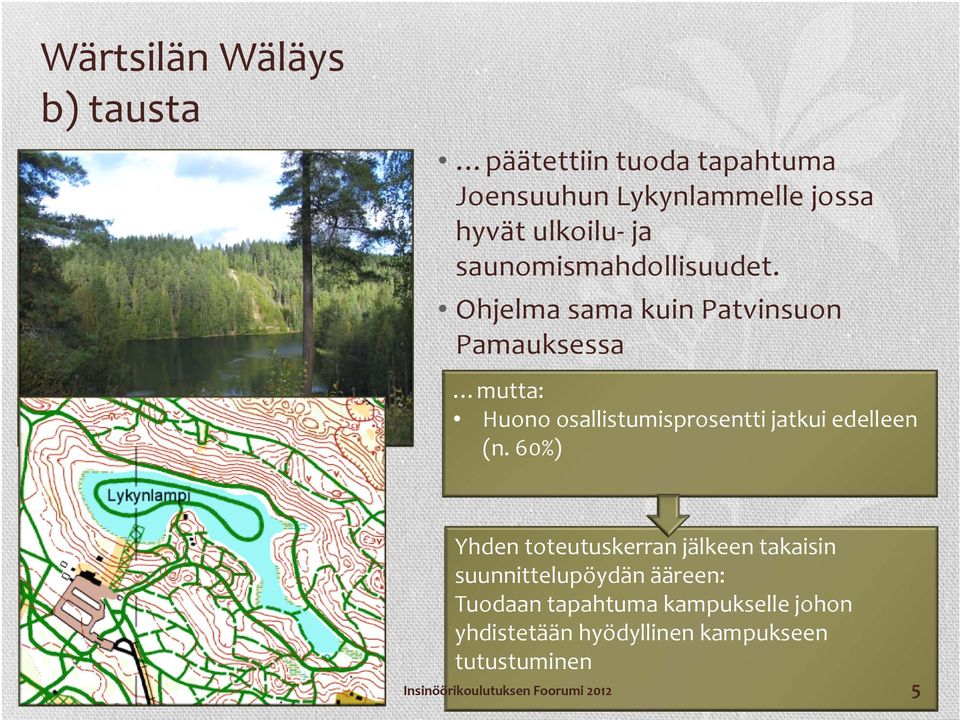 Ohjelma sama kuin Patvinsuon Pamauksessa mutta: Huono osallistumisprosentti jatkui edelleen