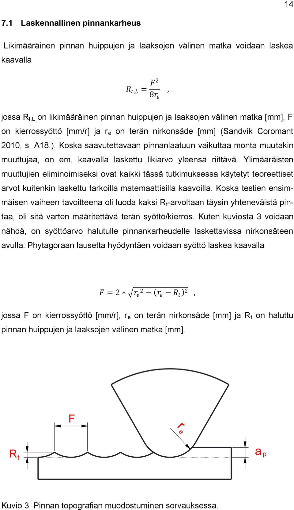 kaavalla laskettu likiarvo yleensä riittävä.