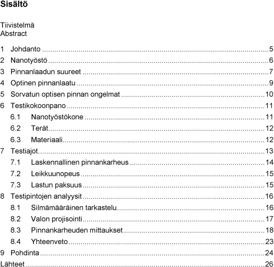 .. 12 7 Testiajot... 13 7.1 Laskennallinen pinnankarheus... 14 7.2 Leikkuunopeus... 15 7.3 Lastun paksuus.