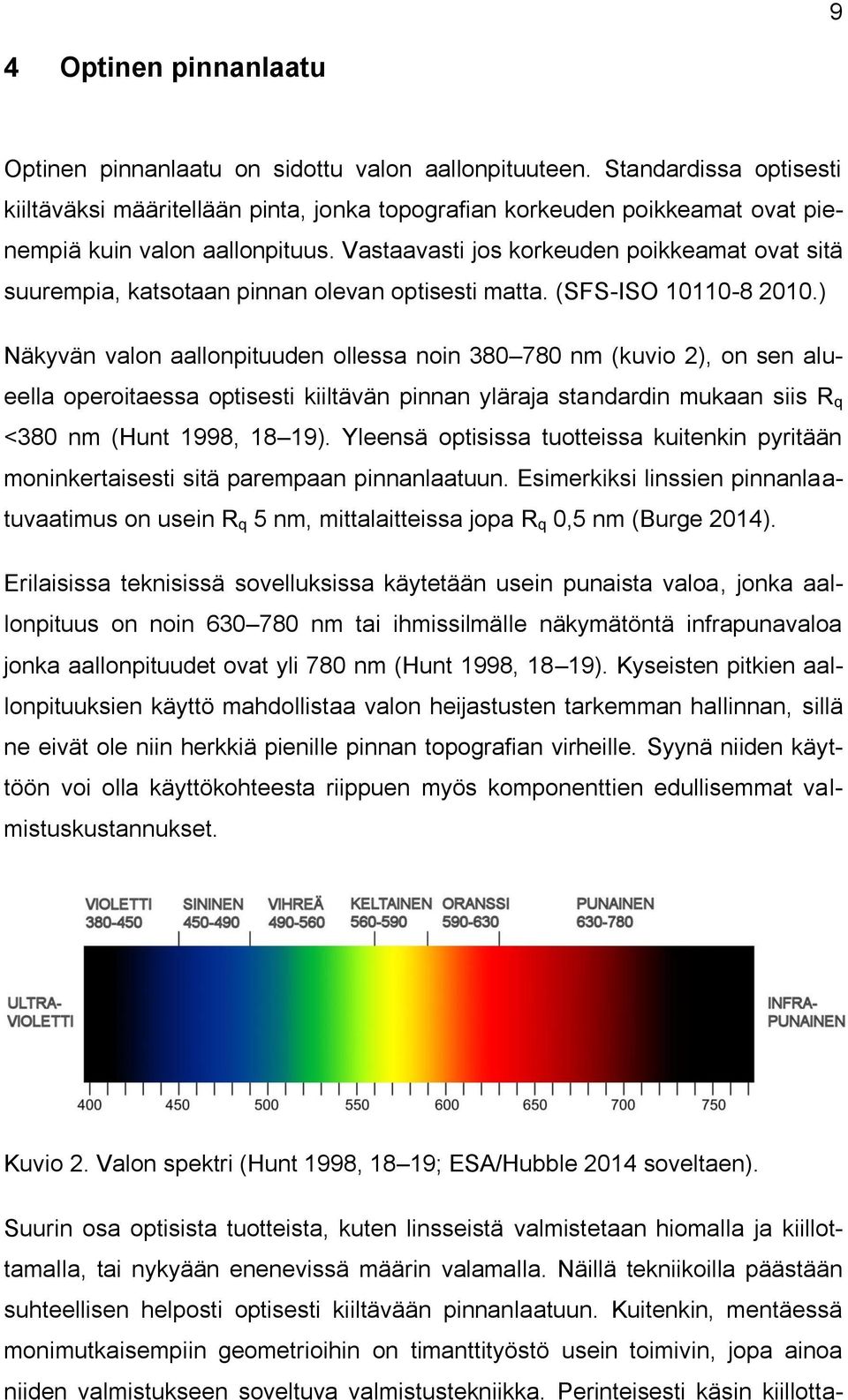 Vastaavasti jos korkeuden poikkeamat ovat sitä suurempia, katsotaan pinnan olevan optisesti matta. (SFS-ISO 10110-8 2010.