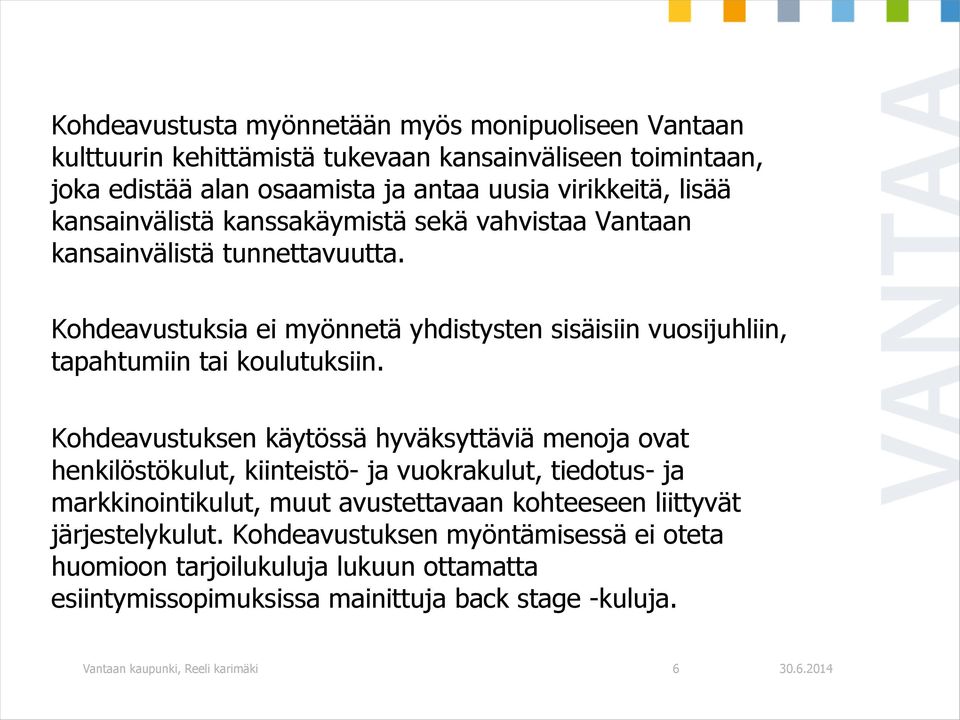 Kohdeavustuksen käytössä hyväksyttäviä menoja ovat henkilöstökulut, kiinteistö- ja vuokrakulut, tiedotus- ja markkinointikulut, muut avustettavaan kohteeseen liittyvät