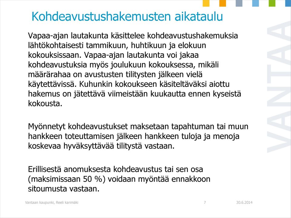 Kuhunkin kokoukseen käsiteltäväksi aiottu hakemus on jätettävä viimeistään kuukautta ennen kyseistä kokousta.