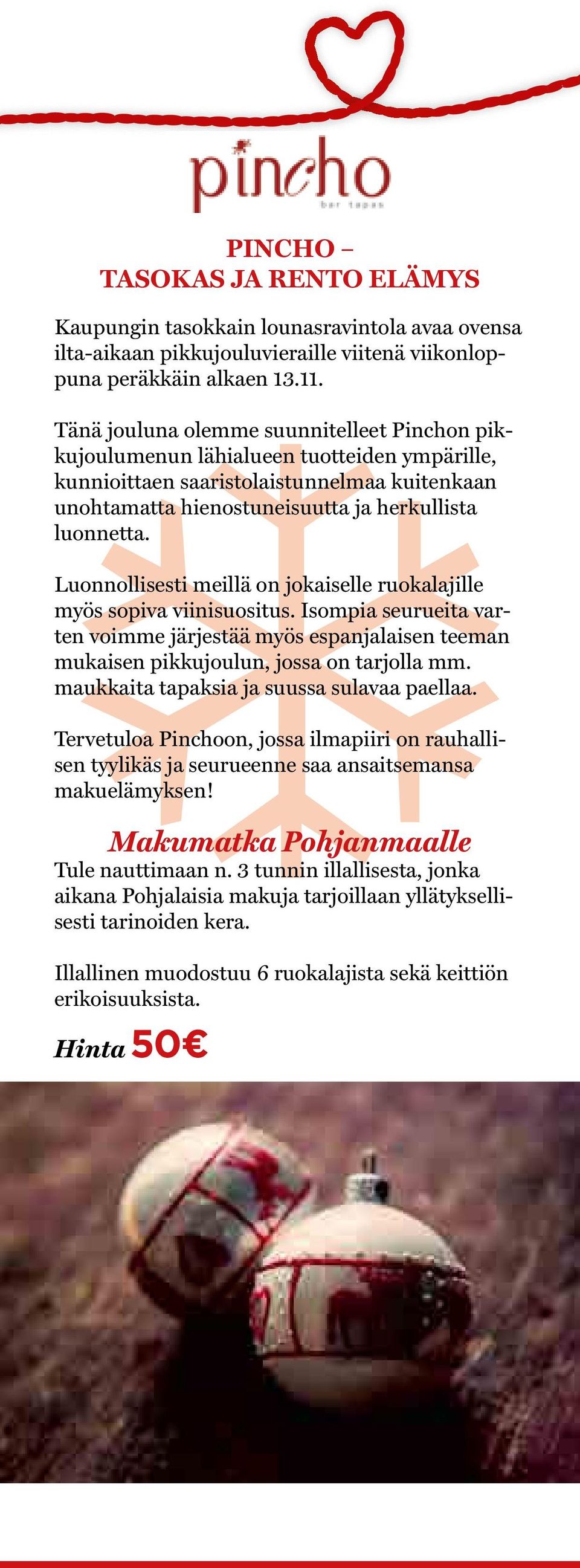 Luonnollisesti meillä on jokaiselle ruokalajille myös sopiva viinisuositus. Isompia seurueita varten voimme järjestää myös espanjalaisen teeman mukaisen pikkujoulun, jossa on tarjolla mm.