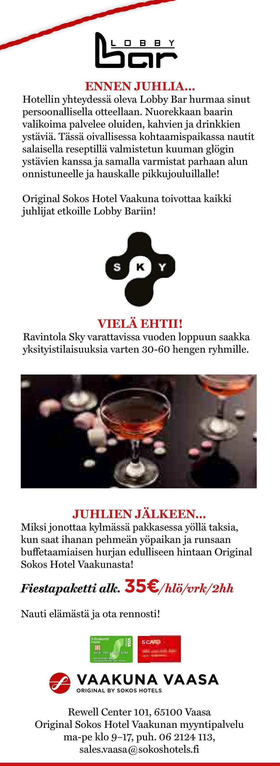 Original Sokos Hotel Vaakuna toivottaa kaikki juhlijat etkoille Lobby Bariin! VIELÄ EHTII! Ravintola Sky varattavissa vuoden loppuun saakka yksityistilaisuuksia varten 30-60 hengen ryhmille.