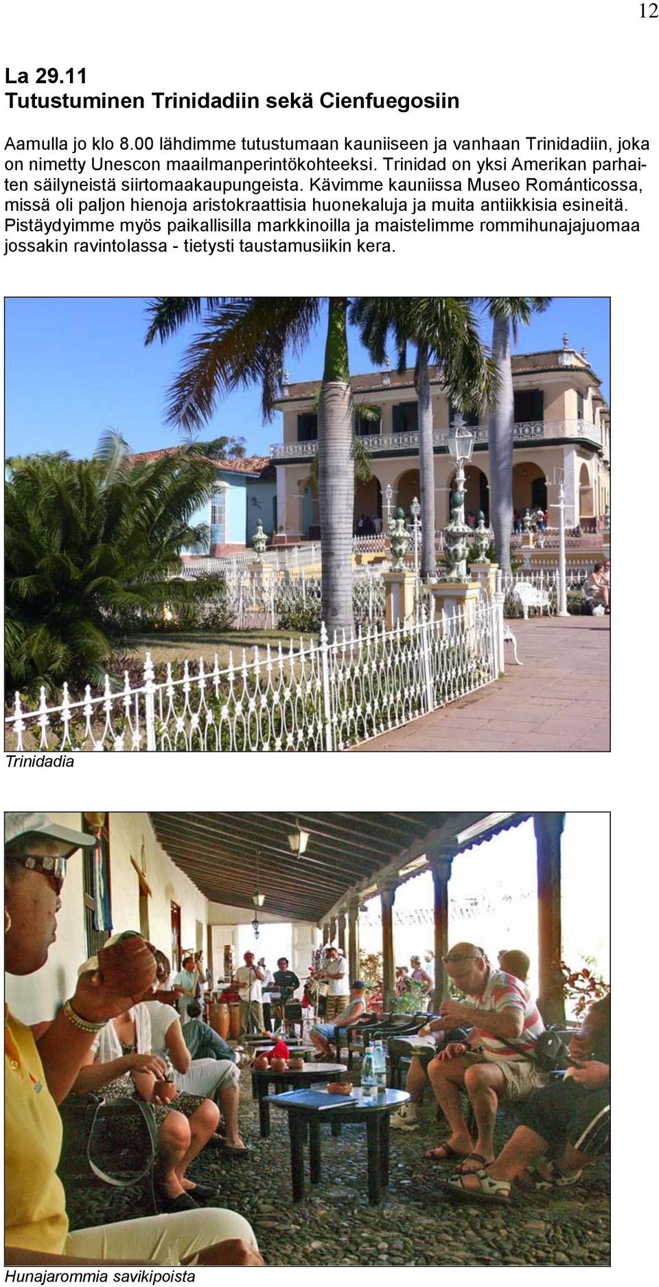 Trinidad on yksi Amerikan parhaiten säilyneistä siirtomaakaupungeista.