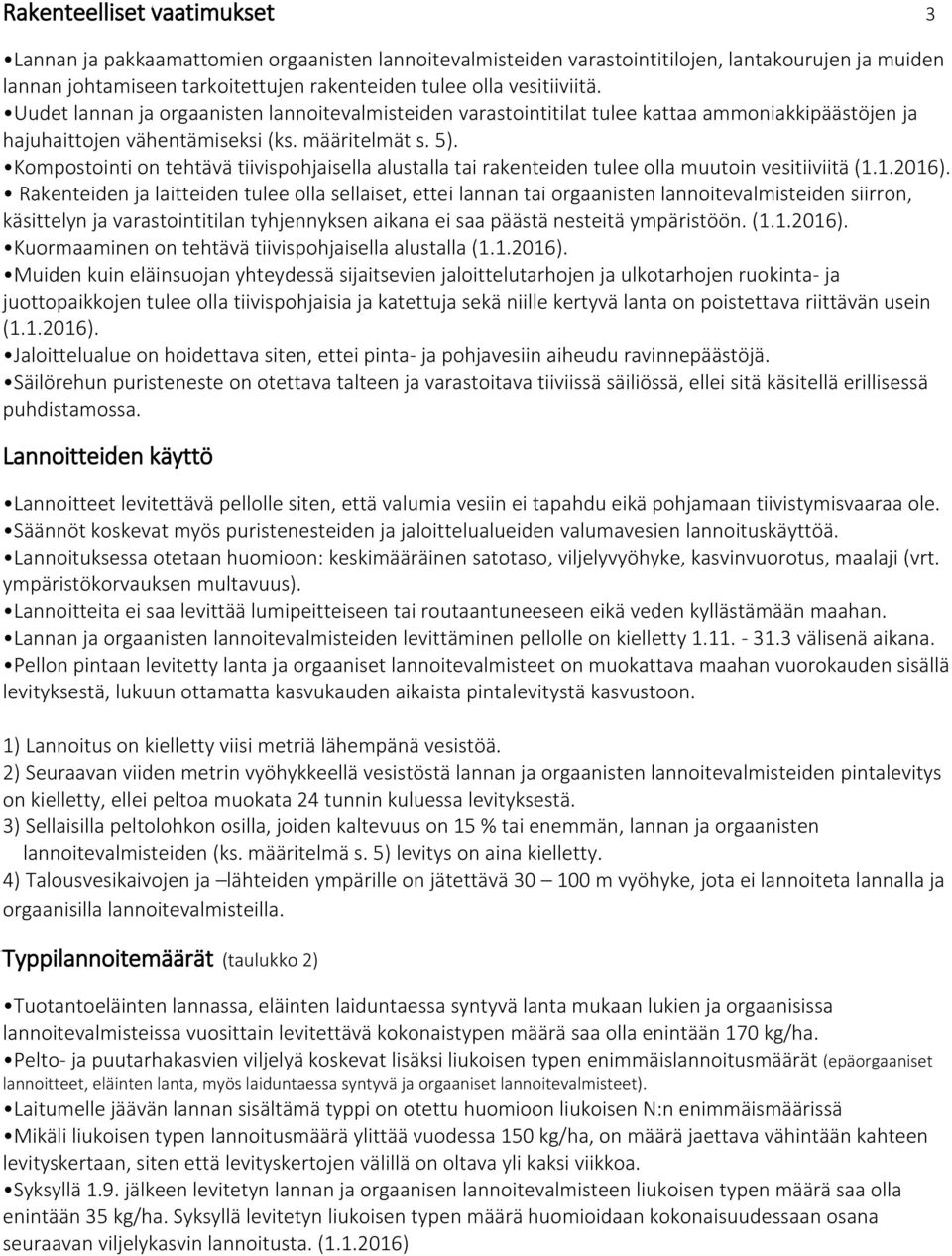 Kompostointi on tehtävä tiivispohjaisella alustalla tai rakenteiden tulee olla muutoin vesitiiviitä (1.1.2016).