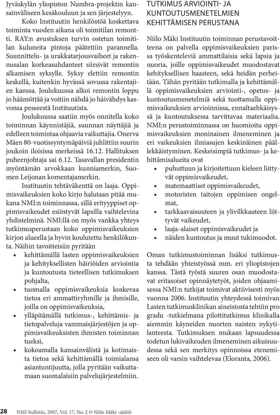 Syksy elettiin remontin keskellä, kuitenkin hyvässä sovussa rakentajien kanssa. Joulukuussa alkoi remontin loppu jo häämöttää ja voitiin nähdä jo häivähdys kasvonsa pesseestä Instituutista.