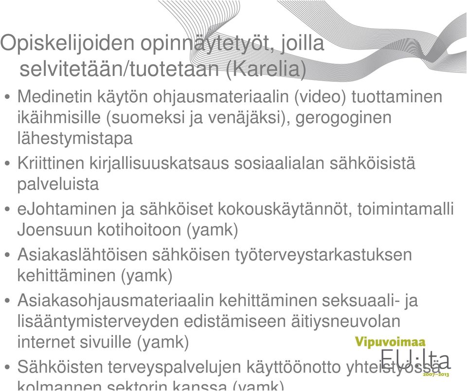 toimintamalli Joensuun kotihoitoon (yamk) Asiakaslähtöisen sähköisen työterveystarkastuksen kehittäminen (yamk) Asiakasohjausmateriaalin kehittäminen