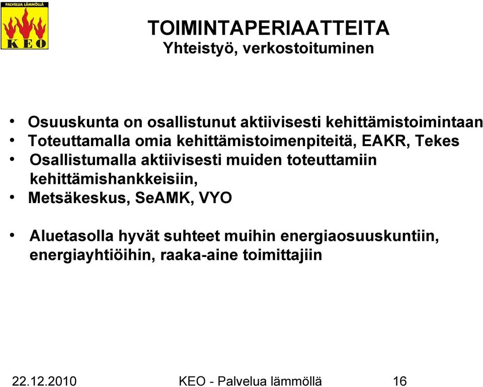 aktiivisesti muiden toteuttamiin kehittämishankkeisiin, Metsäkeskus, SeAMK, VYO Aluetasolla hyvät