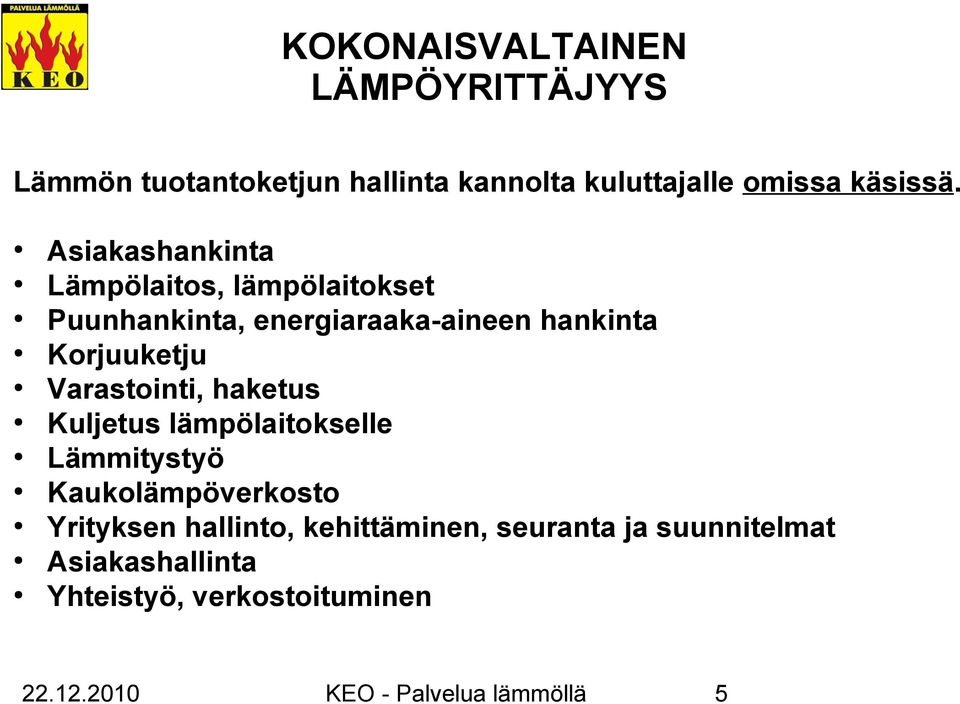 Varastointi, haketus Kuljetus lämpölaitokselle Lämmitystyö Kaukolämpöverkosto Yrityksen hallinto,