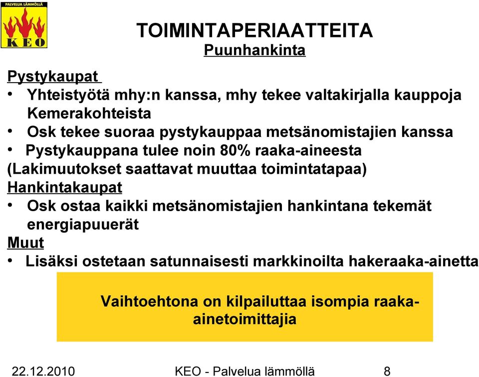 toimintatapaa) Hankintakaupat Osk ostaa kaikki metsänomistajien hankintana tekemät energiapuuerät Muut Lisäksi ostetaan