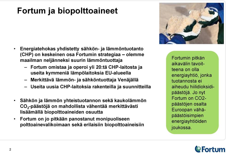 yhteistuotannon sekä kaukolämmön CO 2 -päästöjä on mahdollista vähentää merkittävästi lisäämällä biopolttoaineiden osuutta Fortum on jo pitkään panostanut monipuoliseen polttoainevalikoimaan sekä