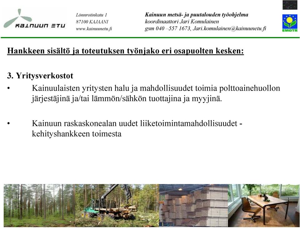 ja/tai lämmön/sähkön tuottajina ja myyjinä.