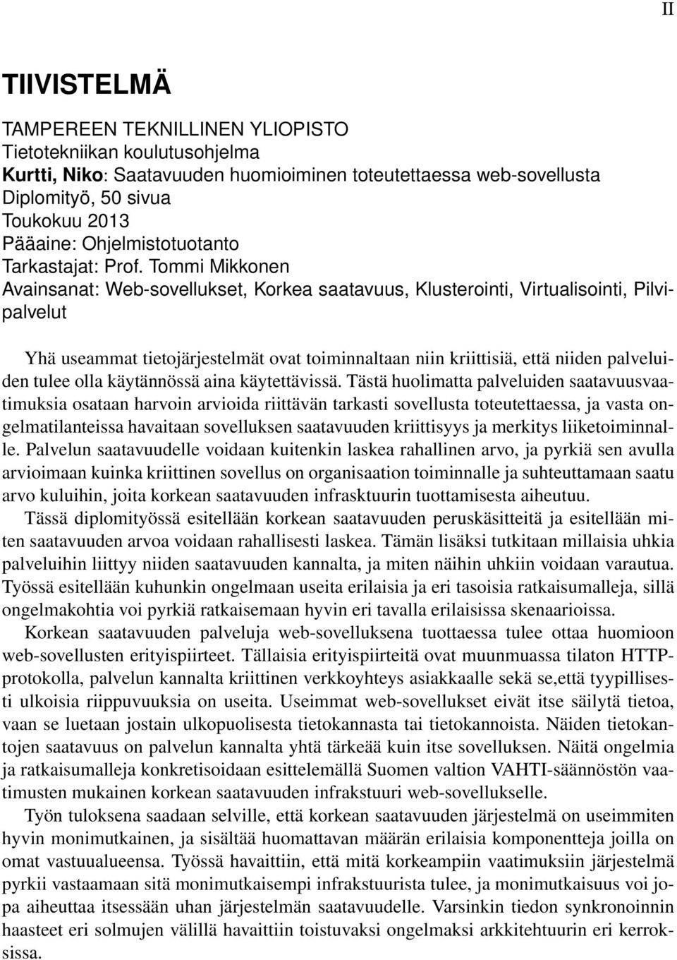 Tommi Mikkonen Avainsanat: Web-sovellukset, Korkea saatavuus, Klusterointi, Virtualisointi, Pilvipalvelut Yhä useammat tietojärjestelmät ovat toiminnaltaan niin kriittisiä, että niiden palveluiden