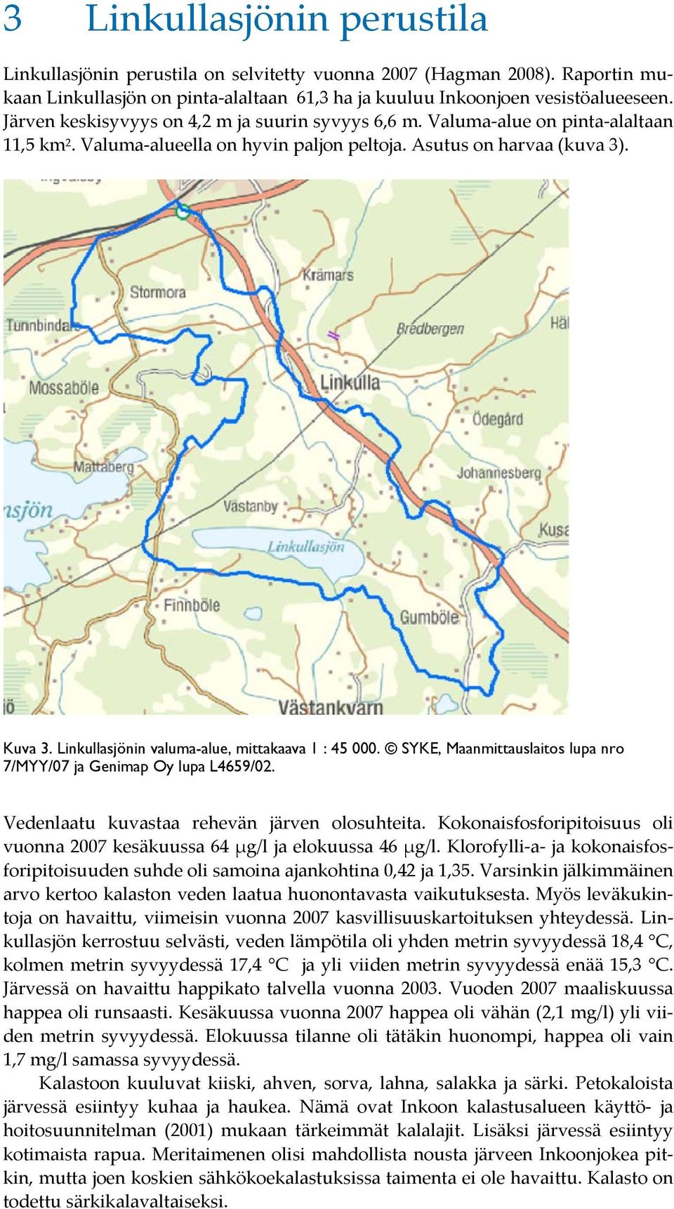 Linkullasjönin valuma-alue, mittakaava 1 : 45 000. SYKE, Maanmittauslaitos lupa nro 7/MYY/07 ja Genimap Oy lupa L4659/02. Vedenlaatu kuvastaa rehevän järven olosuhteita.