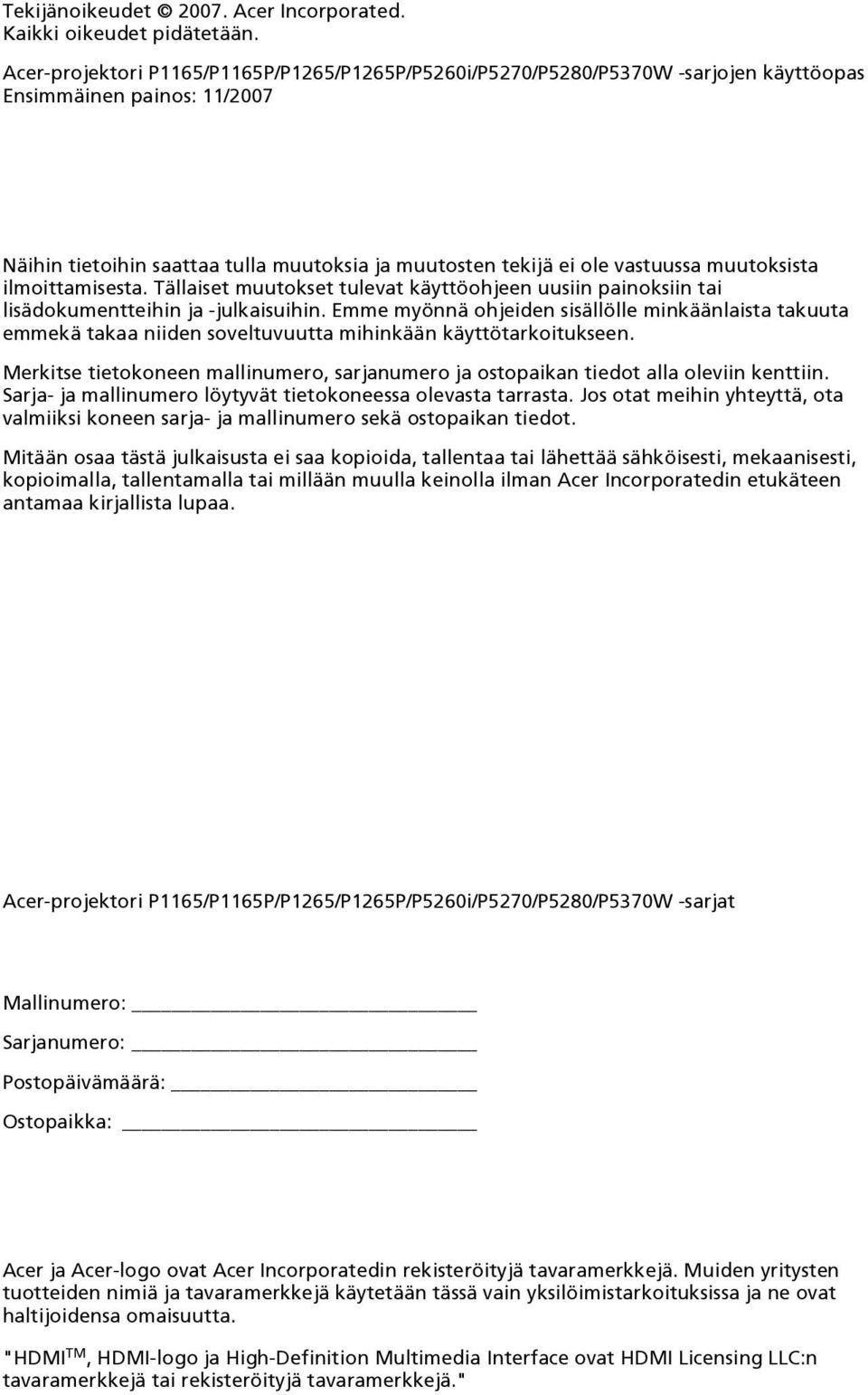muutoksista ilmoittamisesta. Tällaiset muutokset tulevat käyttöohjeen uusiin painoksiin tai lisädokumentteihin ja -julkaisuihin.