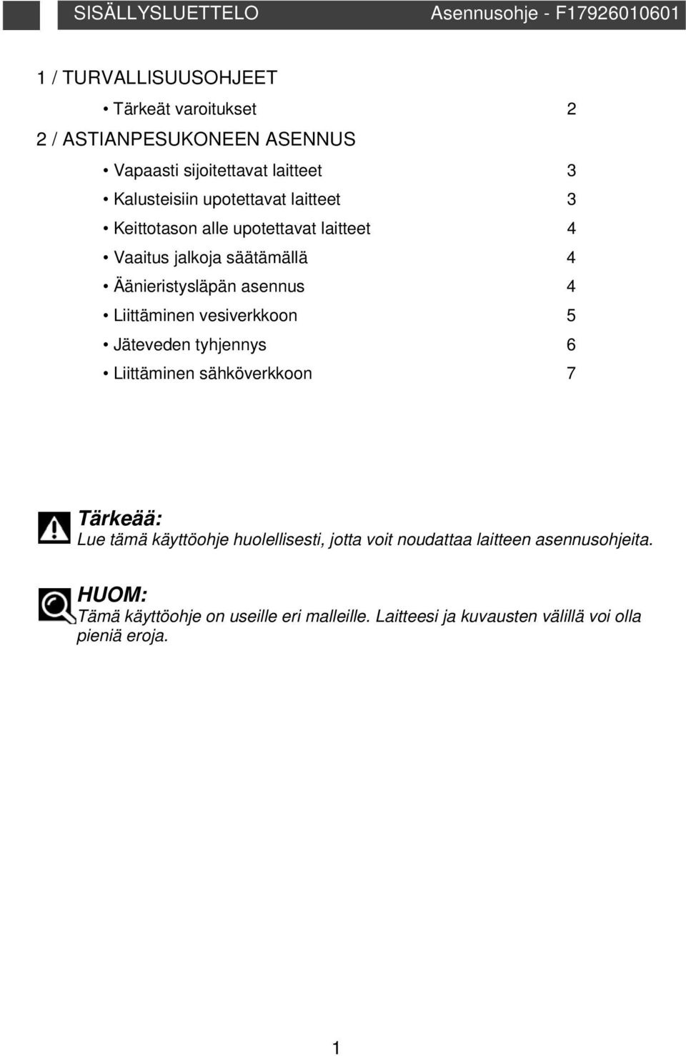 Äänieristysläpän asennus 4 Liittäminen vesiverkkoon 5 Jäteveden tyhjennys 6 Liittäminen sähköverkkoon 7 Lue tämä käyttöohje