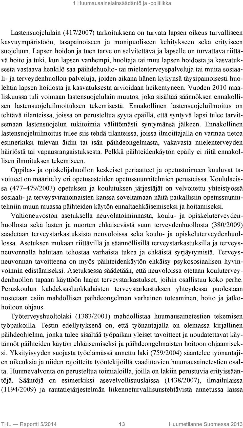 Lapsen hoidon ja tuen tarve on selvitettävä ja lapselle on turvattava riittävä hoito ja tuki, kun lapsen vanhempi, huoltaja tai muu lapsen hoidosta ja kasvatuksesta vastaava henkilö saa päihdehuolto-