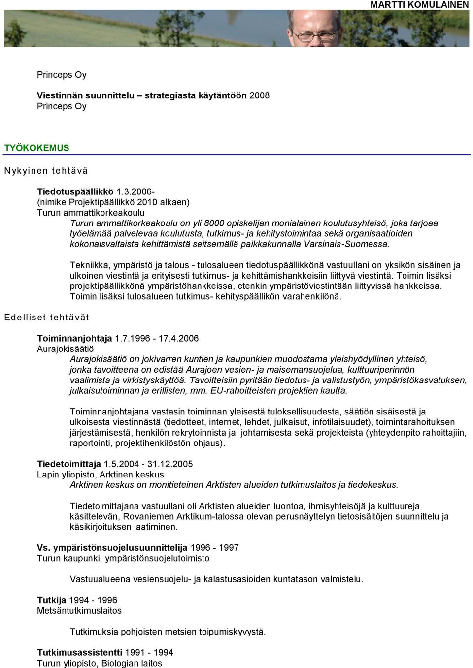 tutkimus- ja kehitystoimintaa sekä organisaatioiden kokonaisvaltaista kehittämistä seitsemällä paikkakunnalla Varsinais-Suomessa.