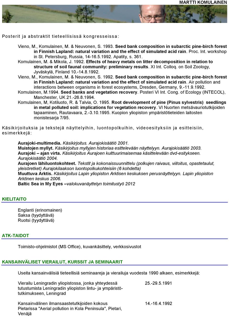 Apatity, s. 361. Komulainen, M. & Mikola, J. 1992. Effects of heavy metals on litter decomposition in relation to structure of soil faunal community: preliminary results. XI Int. Colloq.