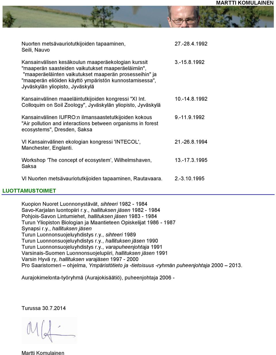 1992 "maaperän saasteiden vaikutukset maaperäeläimiin", "maaperäeläinten vaikutukset maaperän prosesseihin" ja "maaperän eliöiden käyttö ympäristön kunnostamisessa", Jyväskylän yliopisto, Jyväskylä