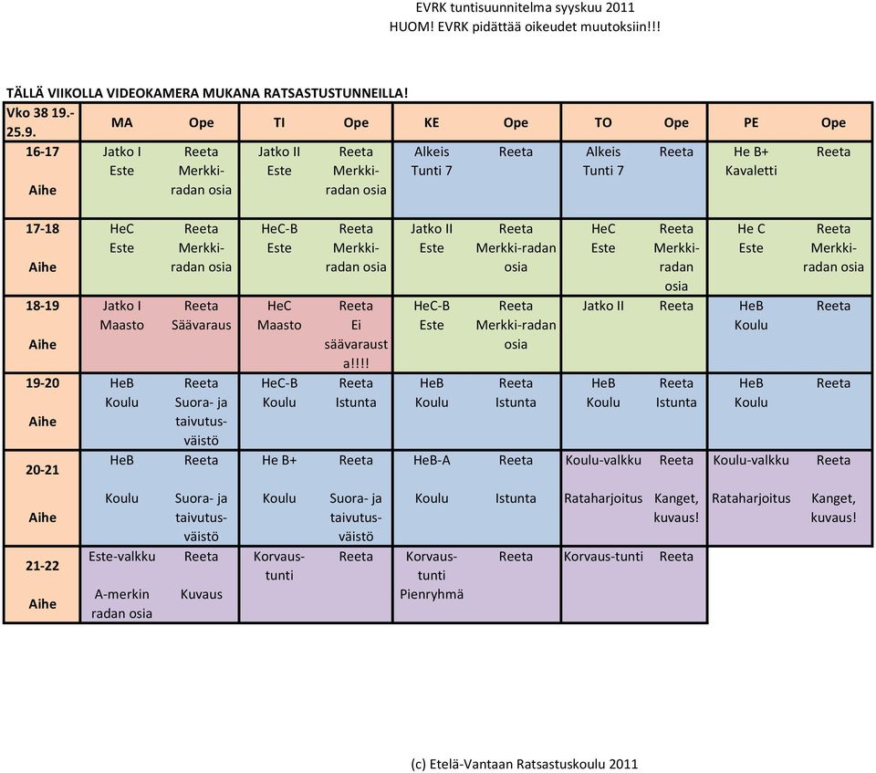 MA Ope TI Ope KE Ope TO Ope PE Ope 16-17 Jatko I Reeta Jatko II Reeta Alkeis Reeta Alkeis Reeta He B+ Reeta Tunti 7 Tunti 7 Kavaletti 17-18 HeC Reeta HeC-B Reeta Jatko II Reeta HeC Reeta He C Reeta
