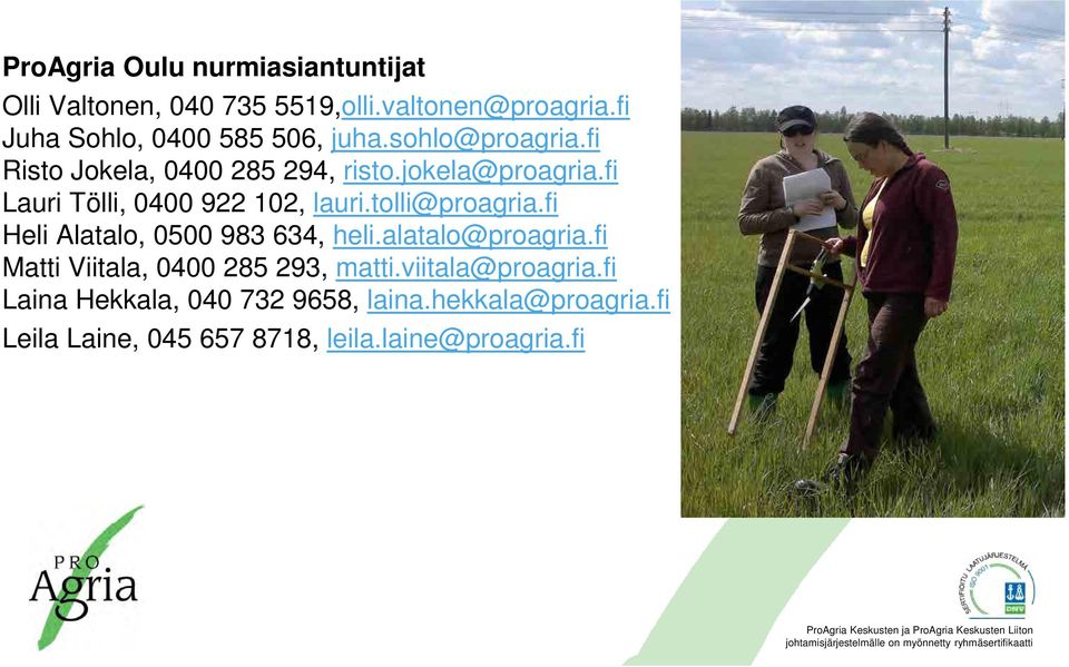 fi Lauri Tölli, 0400 922 102, lauri.tolli@proagria.fi Heli Alatalo, 0500 983 634, heli.alatalo@proagria.