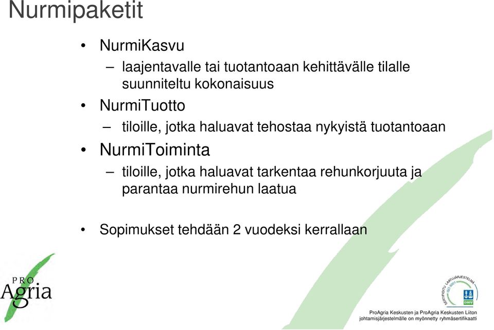 nykyistä tuotantoaan NurmiToiminta tiloille, jotka haluavat tarkentaa