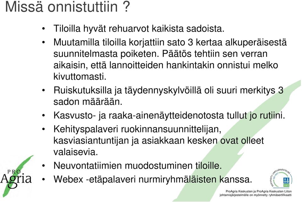 Päätös tehtiin sen verran aikaisin, että lannoitteiden hankintakin onnistui melko kivuttomasti.