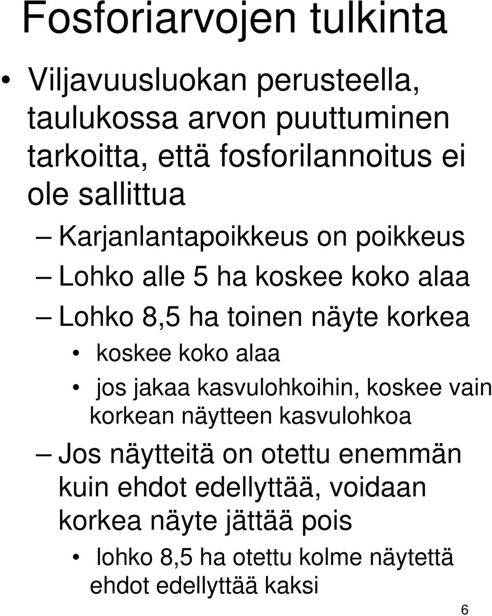 koskee koko alaa jos jakaa kasvulohkoihin, koskee vain korkean näytteen kasvulohkoa Jos näytteitä on otettu enemmän