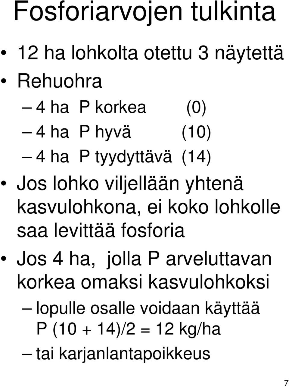 koko lohkolle saa levittää fosforia Jos 4 ha, jolla P arveluttavan korkea omaksi