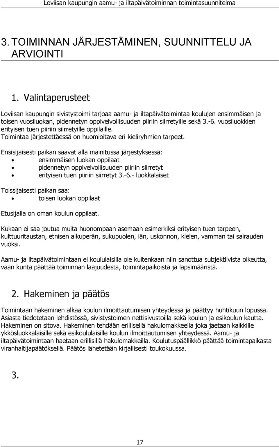 vuosiluokkien erityisen tuen piiriin siirretyille oppilaille. Toimintaa järjestettäessä on huomioitava eri kieliryhmien tarpeet.