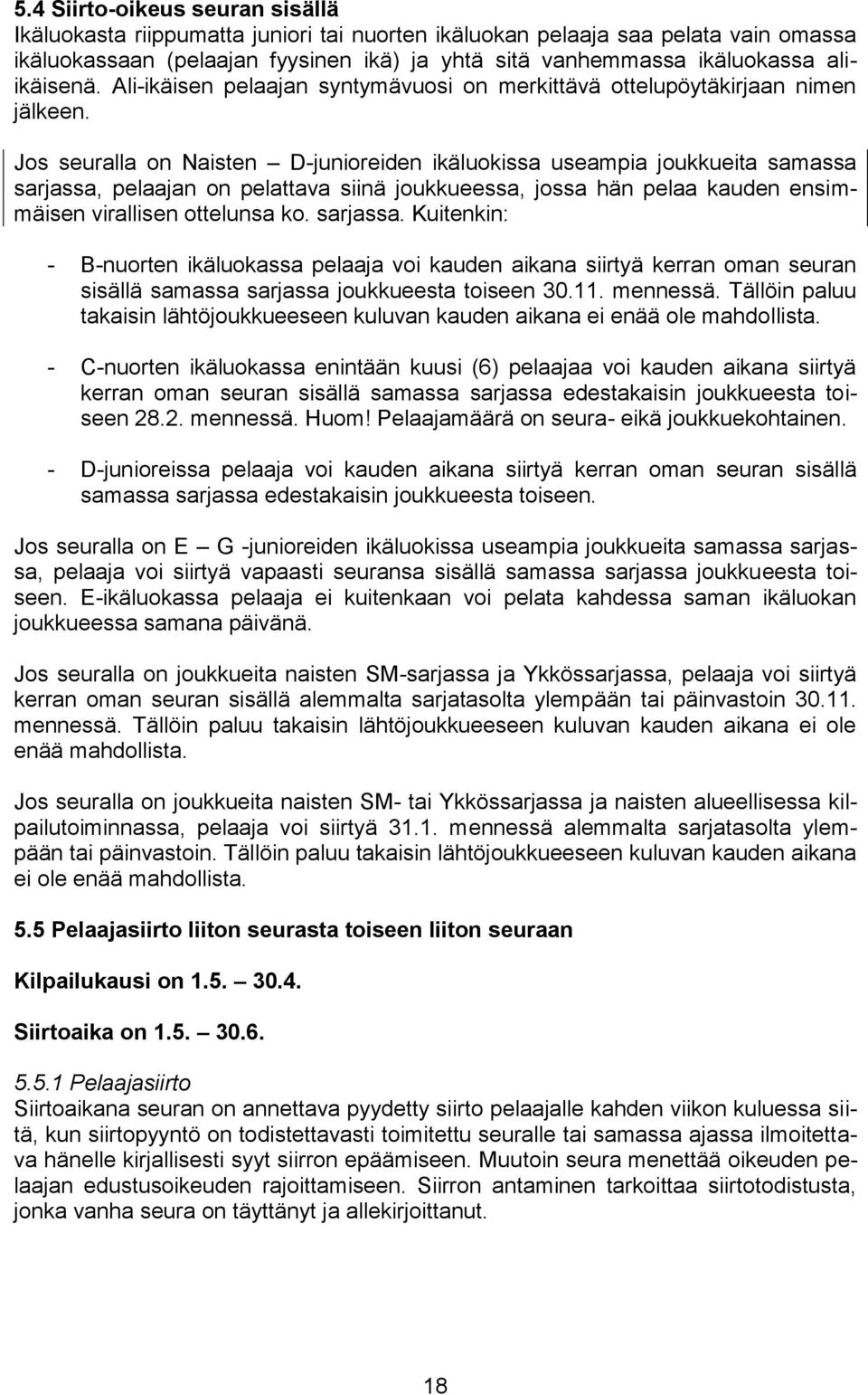 Jos seuralla on Naisten D-junioreiden ikäluokissa useampia joukkueita samassa sarjassa,