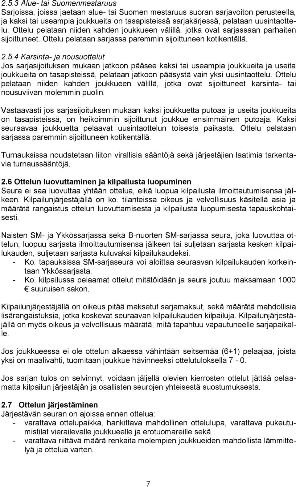4 Karsinta- ja nousuottelut Jos sarjasijoituksen mukaan jatkoon pääsee kaksi tai useampia joukkueita ja useita joukkueita on tasapisteissä, pelataan jatkoon pääsystä vain yksi uusintaottelu.