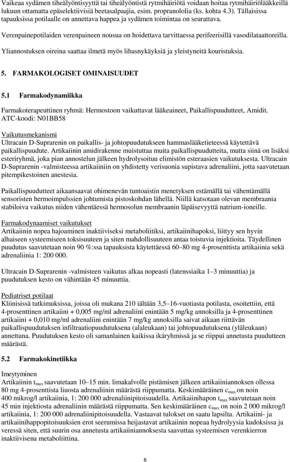 Yliannostuksen oireina saattaa ilmetä myös lihasnykäyksiä ja yleistyneitä kouristuksia. 5. FARMAKOLOGISET OMINAISUUDET 5.