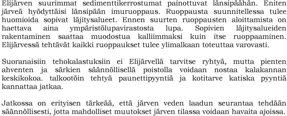 Elijärvessä tehtävät kaikki ruoppaukset tulee ylimalkaan toteuttaa varovasti.